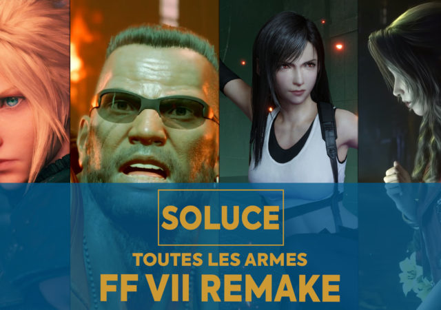 Soluce Final Fantasy VII Remake - Avoir toutes les armes